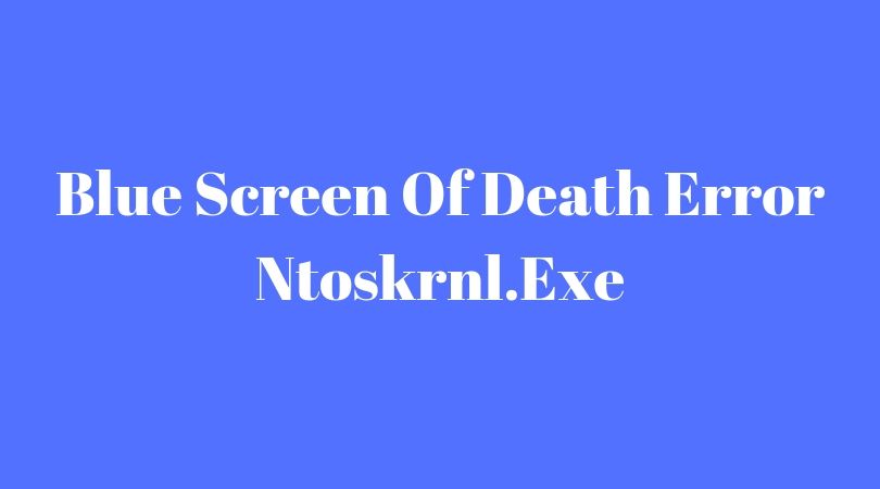 Ntoskrnl.exe Blue Screen Of Death: 9 Quick Solution To Tthe Problem