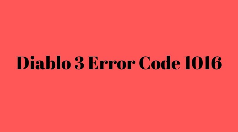 Diablo 3 Error Code 1016: 4 Proven Solution With Simple Steps