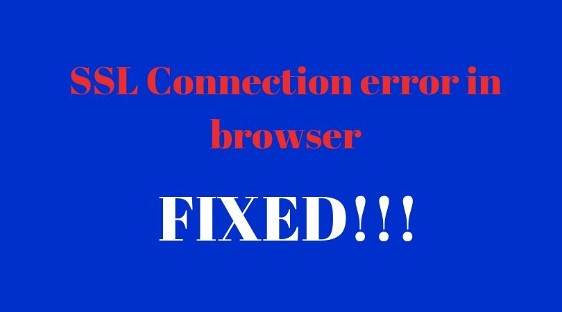 SSL Connection error in browser? Top 7 Quick Solution