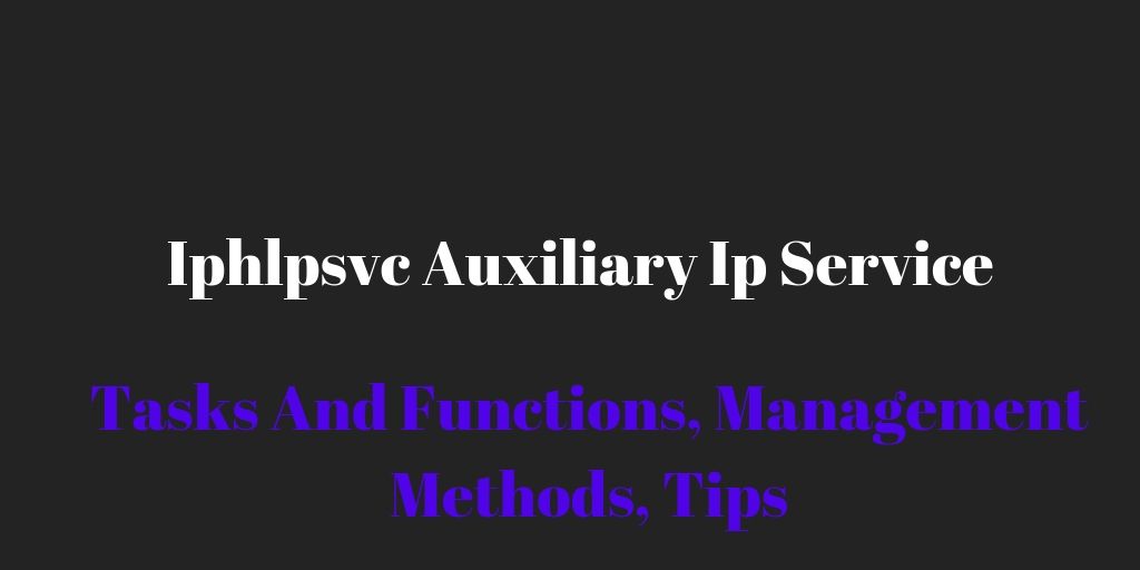 Iphlpsvc Auxiliary Ip Service: Tasks And Functions, Management Methods, Tips