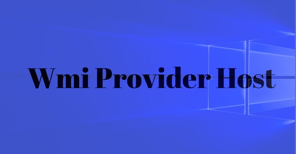 WMI Provider Host process: Why Do I Need This And Why It Loads The Computer