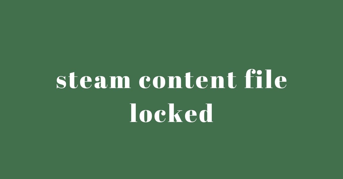 Steam Content File Locked – Solution to the "File with content blocked" error on Steam