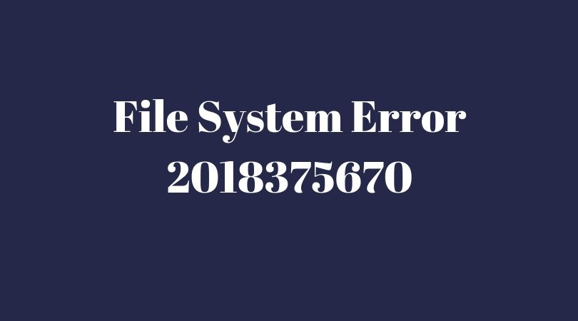 File system error (-2018375670) in Windows 10? How to fix it easily?