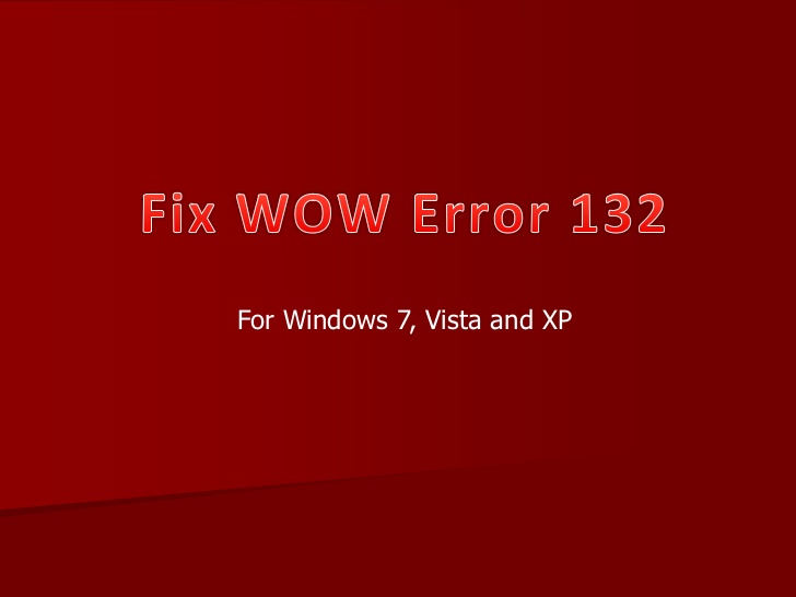 Wow Error 132 – What Is It, The Reasons Behind This Error And How To Fix It?