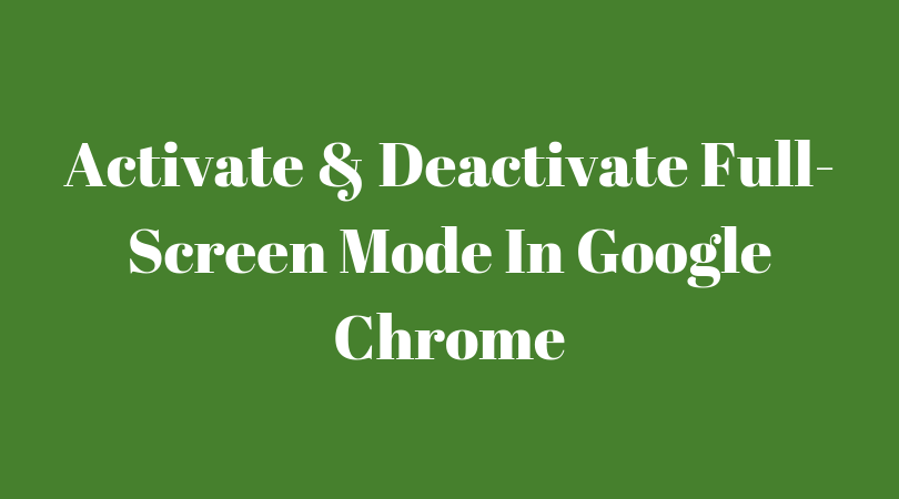 Full-Screen Mode In Google Chrome Browser – How To Activate & Deactivate